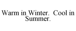 WARM IN WINTER. COOL IN SUMMER. trademark