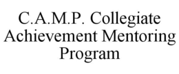 C.A.M.P. COLLEGIATE ACHIEVEMENT MENTORING PROGRAM trademark