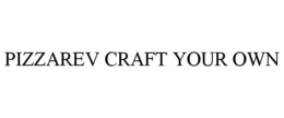 PIZZAREV CRAFT YOUR OWN trademark