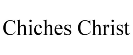 CHICHES CHRIST trademark
