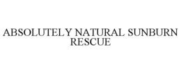 ABSOLUTELY NATURAL SUNBURN RESCUE trademark