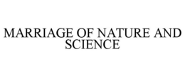 MARRIAGE OF NATURE AND SCIENCE trademark