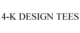 4-K DESIGN TEES trademark