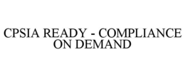 CPSIA READY - COMPLIANCE ON DEMAND trademark