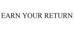 EARN YOUR RETURN trademark