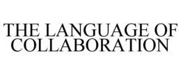 THE LANGUAGE OF COLLABORATION trademark