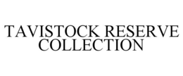 TAVISTOCK RESERVE COLLECTION trademark