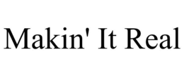 MAKIN' IT REAL trademark