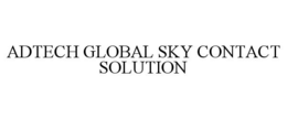ADTECH GLOBAL SKY CONTACT SOLUTION trademark