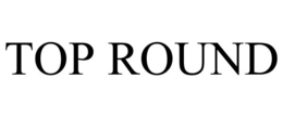TOP ROUND trademark