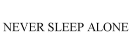 NEVER SLEEP ALONE trademark