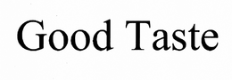 GOOD TASTE trademark