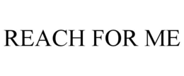 REACH FOR ME trademark