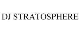DJ STRATOSPHERE trademark