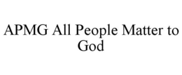 APMG ALL PEOPLE MATTER TO GOD trademark