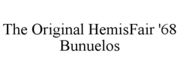 THE ORIGINAL HEMISFAIR '68 BUNUELOS trademark