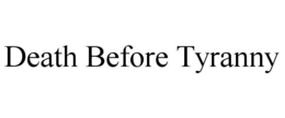 DEATH BEFORE TYRANNY trademark