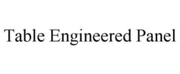 TABLE ENGINEERED PANEL trademark