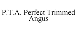 P.T.A. PERFECT TRIMMED ANGUS trademark