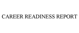 CAREER READINESS REPORT trademark