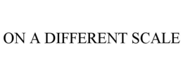 ON A DIFFERENT SCALE trademark