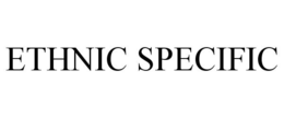 ETHNIC SPECIFIC trademark