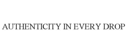 AUTHENTICITY IN EVERY DROP trademark