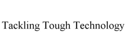 TACKLING TOUGH TECHNOLOGY trademark