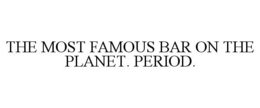 THE MOST FAMOUS BAR ON THE PLANET. PERIOD. trademark
