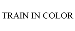 TRAIN IN COLOR trademark