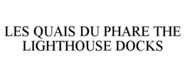 LES QUAIS DU PHARE THE LIGHTHOUSE DOCKS trademark