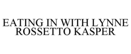 EATING IN WITH LYNNE ROSSETTO KASPER trademark