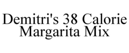 DEMITRI'S 38 CALORIE MARGARITA MIX trademark