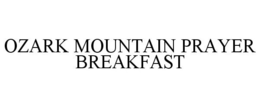 OZARK MOUNTAIN PRAYER BREAKFAST trademark