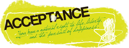 ACCEPTANCE YOU HAVE A NATURAL RIGHT TO LIFE, LIBERTY, AND THE PURSUIT OF HAPPINESS. trademark