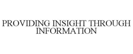 PROVIDING INSIGHT THROUGH INFORMATION trademark