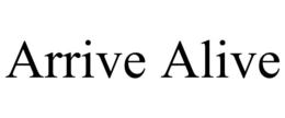 ARRIVE ALIVE trademark