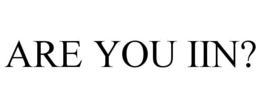 ARE YOU IIN? trademark