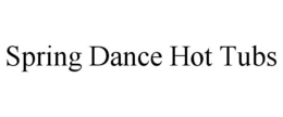 SPRING DANCE HOT TUBS trademark