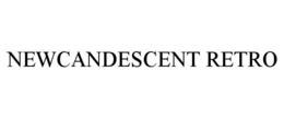 NEWCANDESCENT RETRO trademark