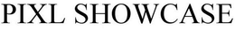 PIXL SHOWCASE trademark