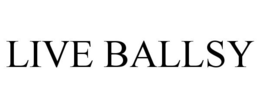 LIVE BALLSY trademark