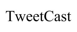 TWEETCAST trademark