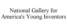 NATIONAL GALLERY FOR AMERICA'S YOUNG INVENTORS trademark