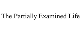 THE PARTIALLY EXAMINED LIFE trademark