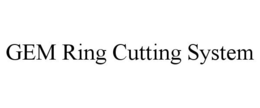 GEM RING CUTTING SYSTEM trademark