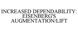 INCREASED DEPENDABILITY: EISENBERG'S AUGMENTATION/LIFT trademark