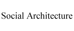 SOCIAL ARCHITECTURE trademark