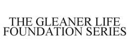 THE GLEANER LIFE FOUNDATION SERIES trademark