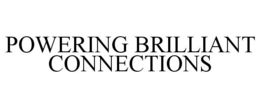 POWERING BRILLIANT CONNECTIONS trademark